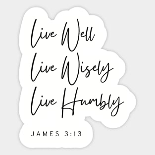 Live Well Wisely Humbly - James 3:13 - Christian Apparel Sticker